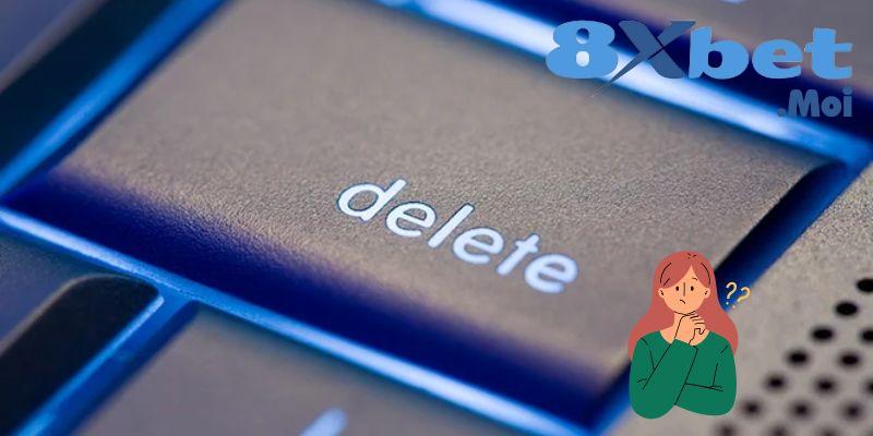 Những câu hỏi khi người chơi tìm cách xóa tài khoản 8XBET